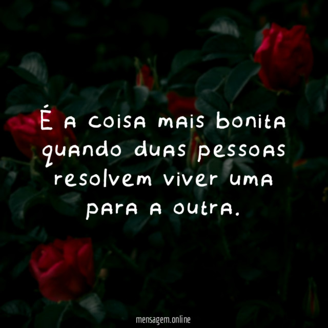 É a coisa mais bonita quando duas pessoas