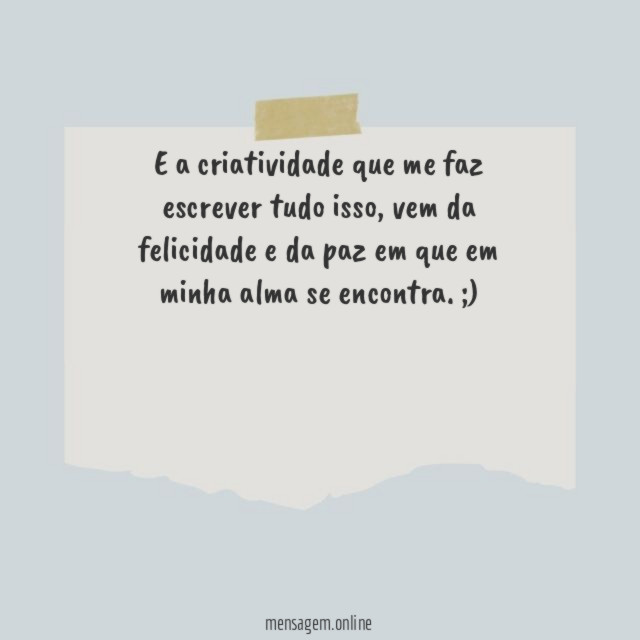 E a criatividade que me faz escrever tudo isso
