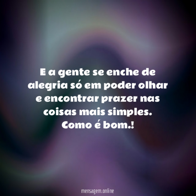 E a gente se enche de alegria só