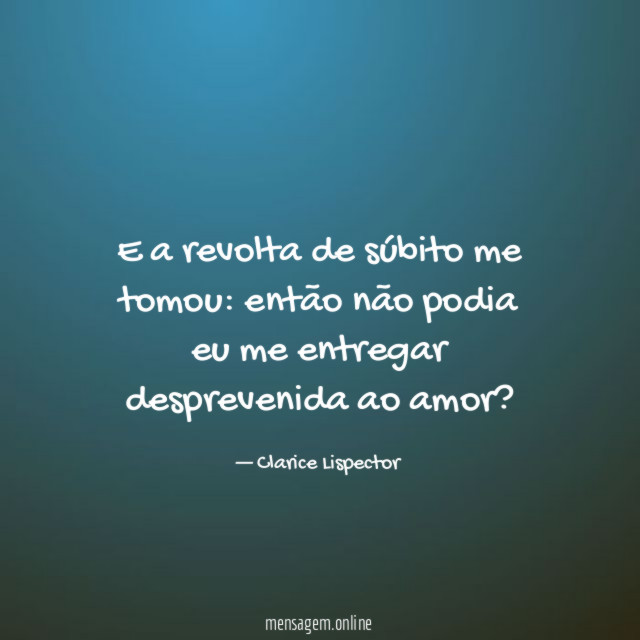 E a revolta de súbito me tomou