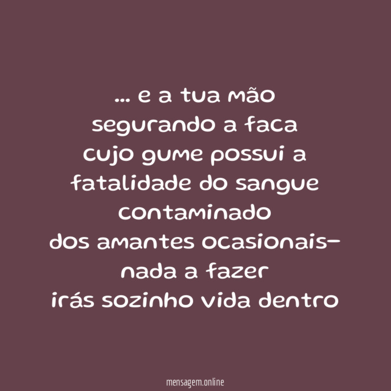 e a tua mão segurando a faca cujo