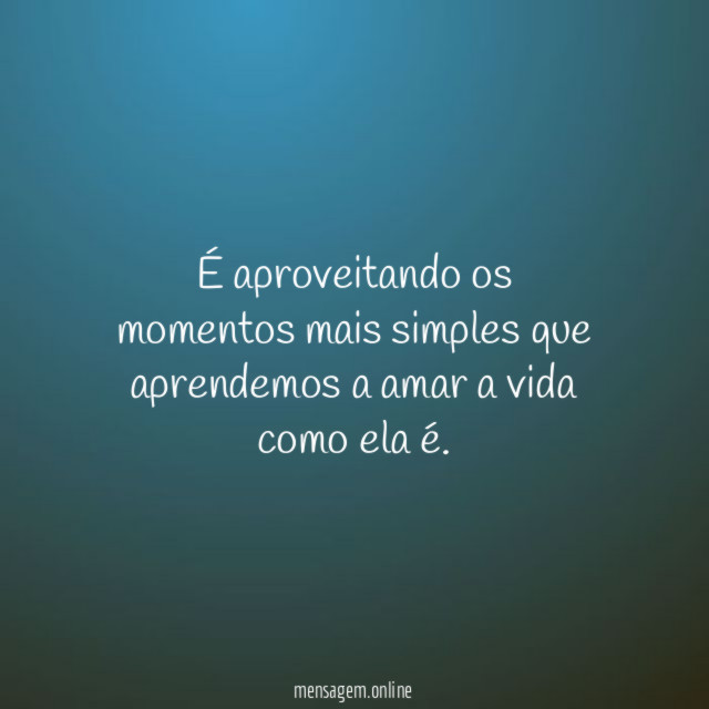 É aproveitando os momentos mais simples que aprendemos