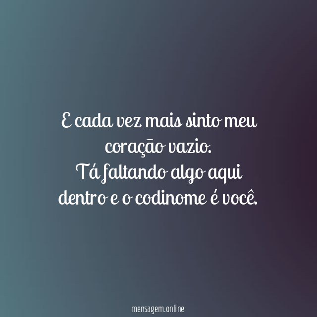 E cada vez mais sinto meu coração vazio