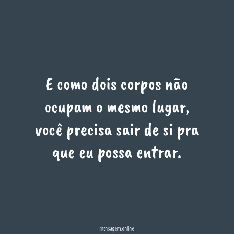 E como dois corpos não ocupam o mesmo lugar