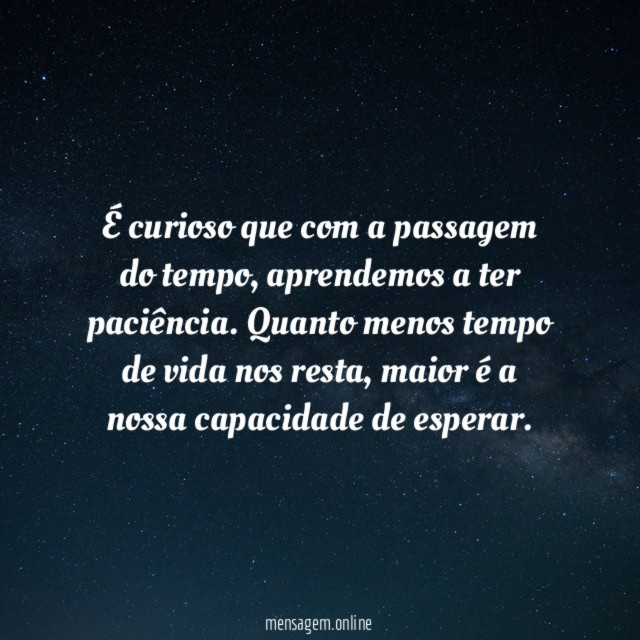 É curioso que com a passagem do tempo