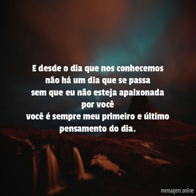 e desde o dia que nos conhecemos
não há um dia que se passa
sem que eu não esteja apaixonada por você