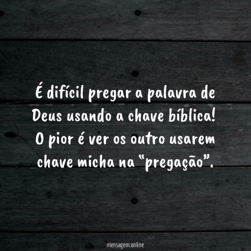 É difícil pregar a palavra de Deus usando a chave bíblica