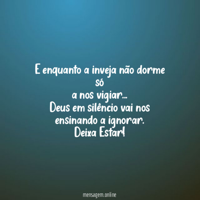 E enquanto a inveja não dorme só a nos vigiar