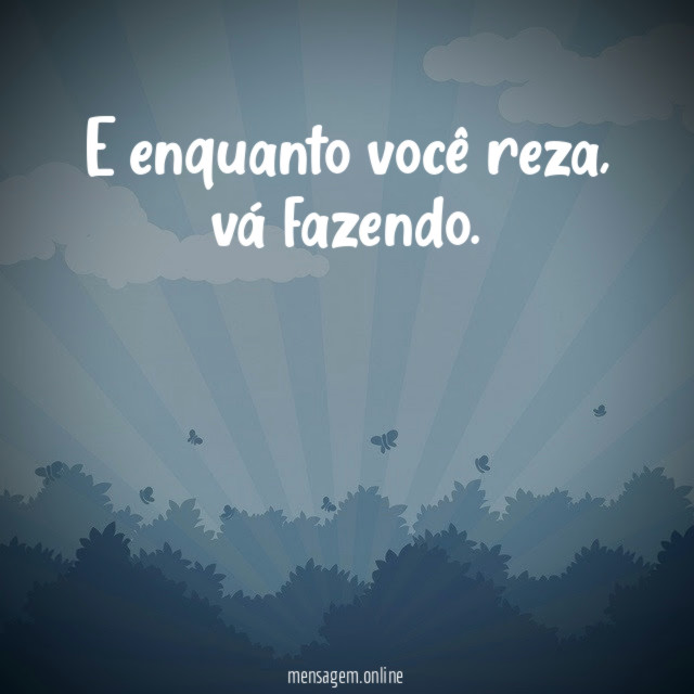 E enquanto você reza
