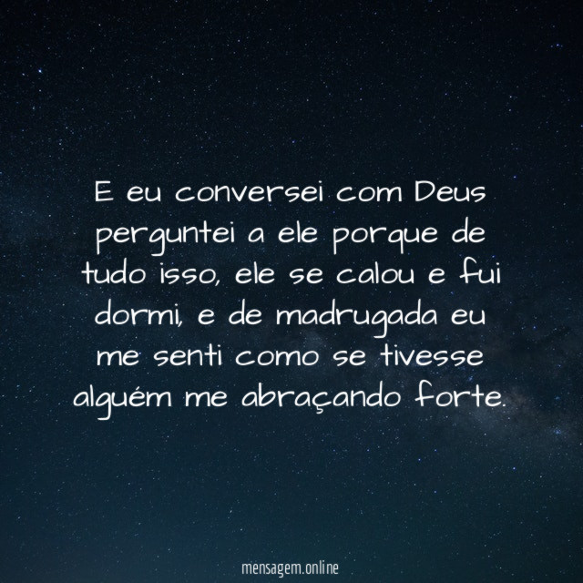 E eu conversei com Deus perguntei a ele porque de tudo isso