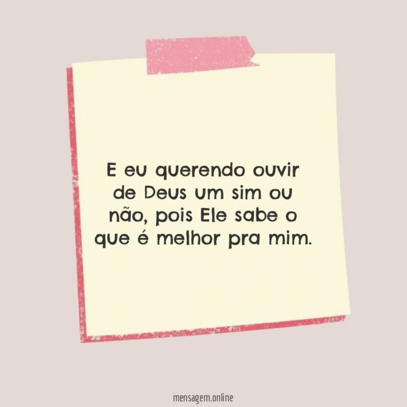 E eu querendo ouvir de Deus