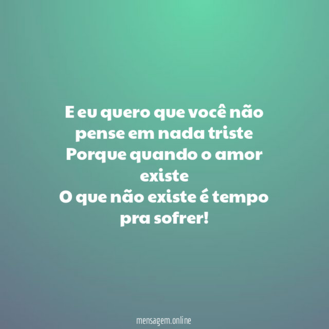 E eu quero que você não pense em