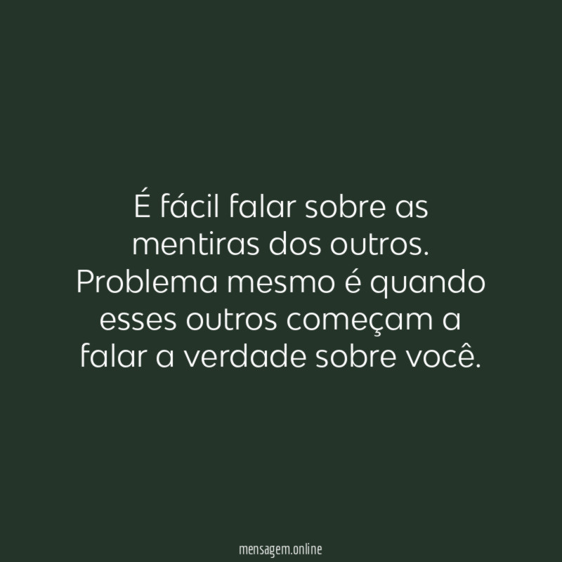 É fácil falar sobre as mentiras dos outros