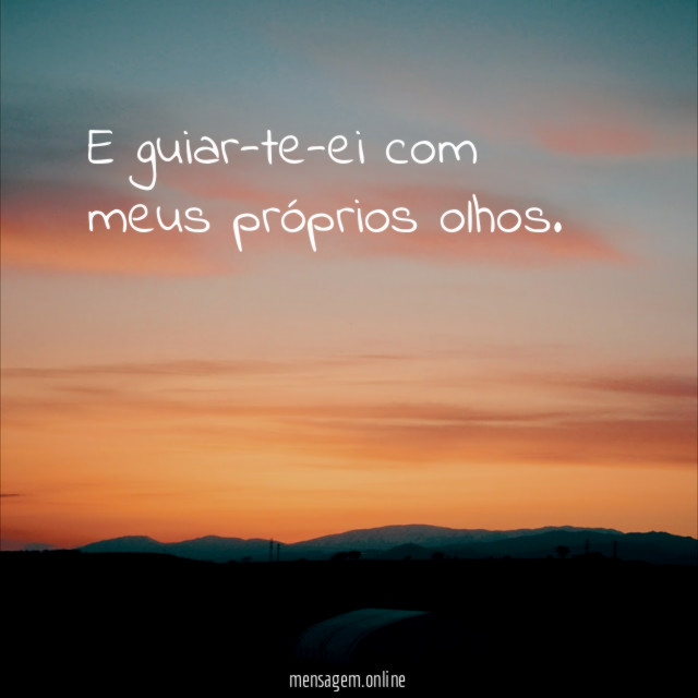 E guiar-te-ei com meus próprios olhos