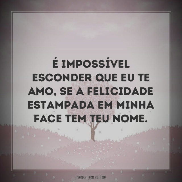 É impossível esconder que eu te amo