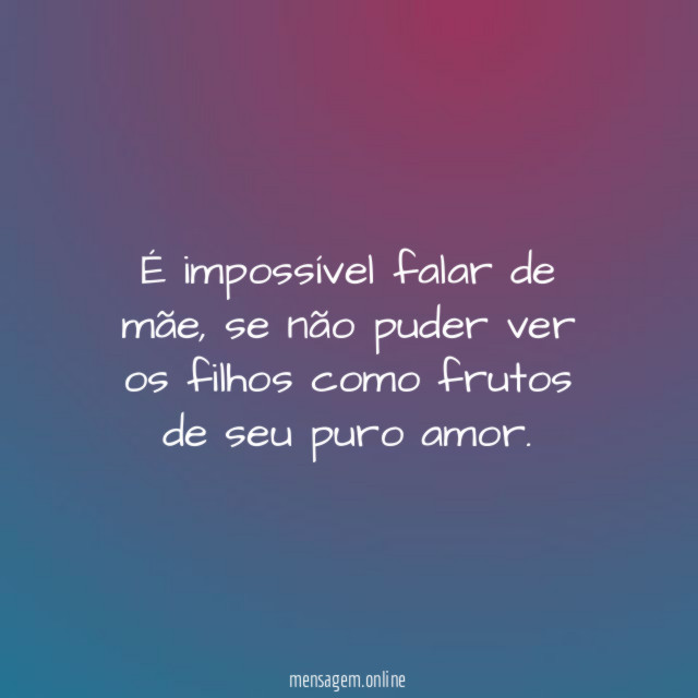 É impossível falar de mãe