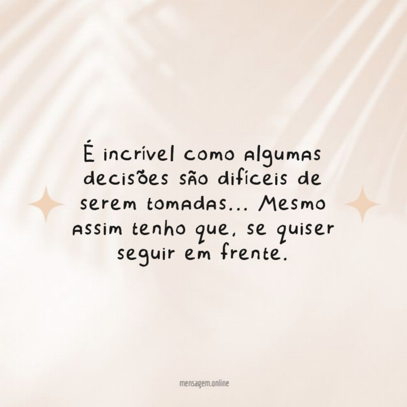 É incrível como algumas decisões são difíceis de