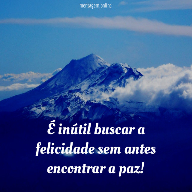 É inútil buscar a felicidade sem antes encontrar a paz