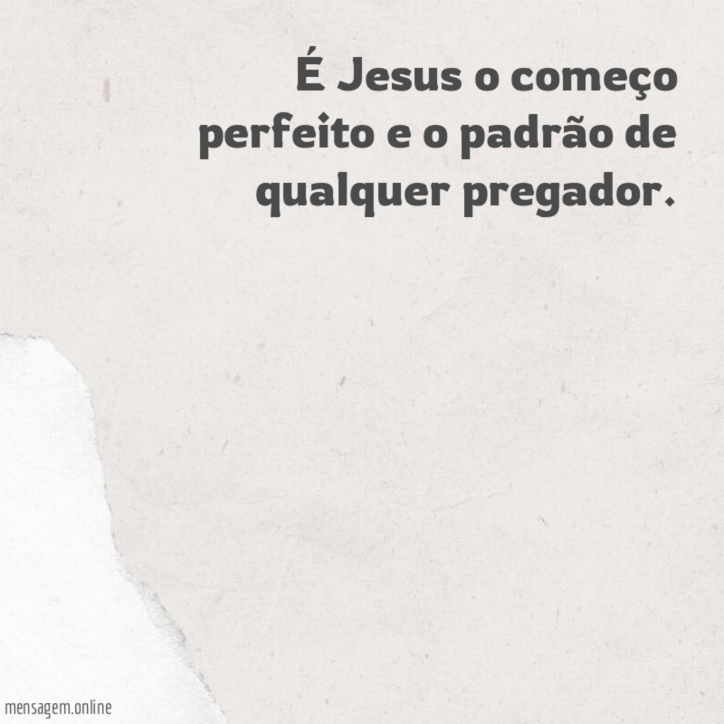 É Jesus o começo perfeito e o padrão de qualquer pregador