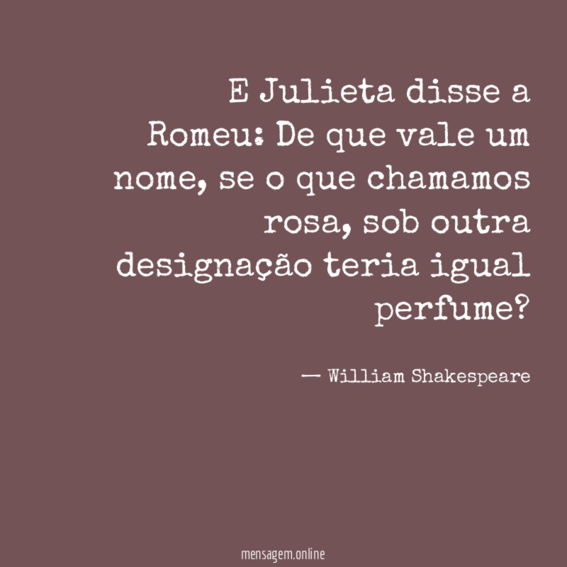 E Julieta disse a Romeu