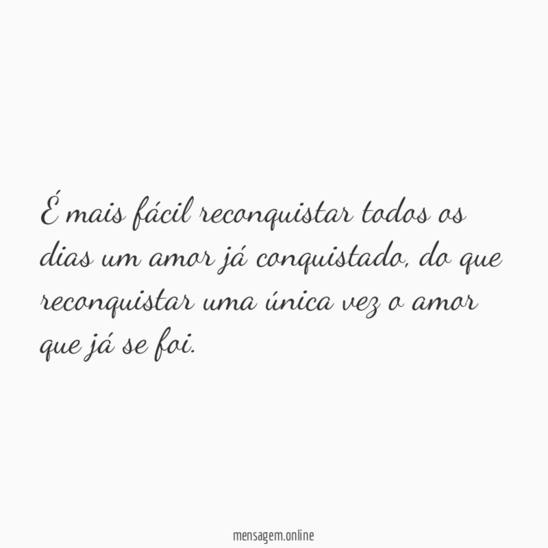 É mais fácil reconquistar todos os dias um amor já conquistado