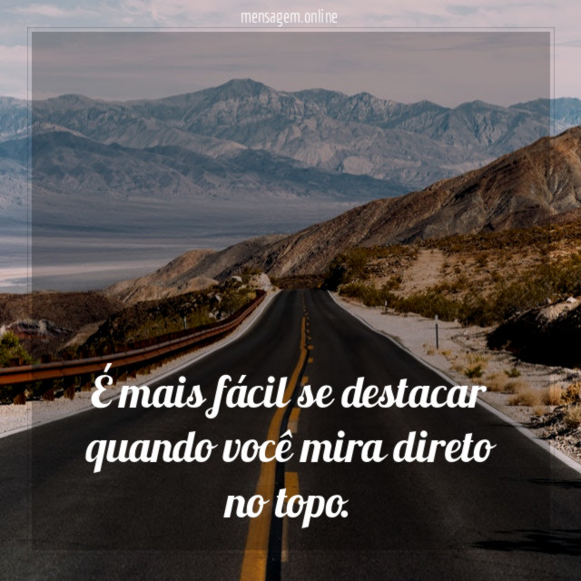 É mais fácil se destacar quando você mira direto no topo