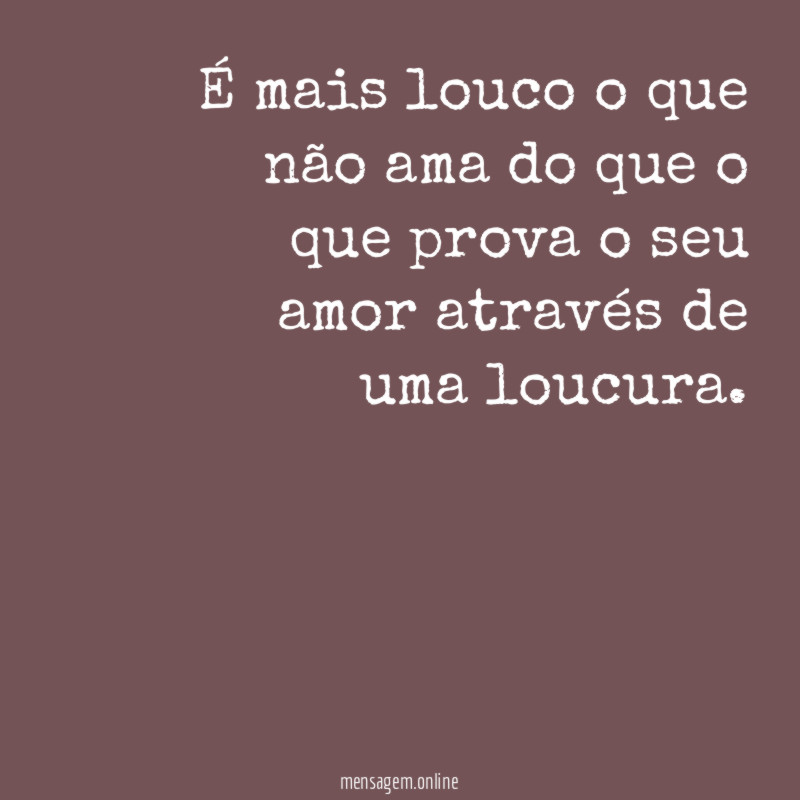 É mais louco o que não ama do