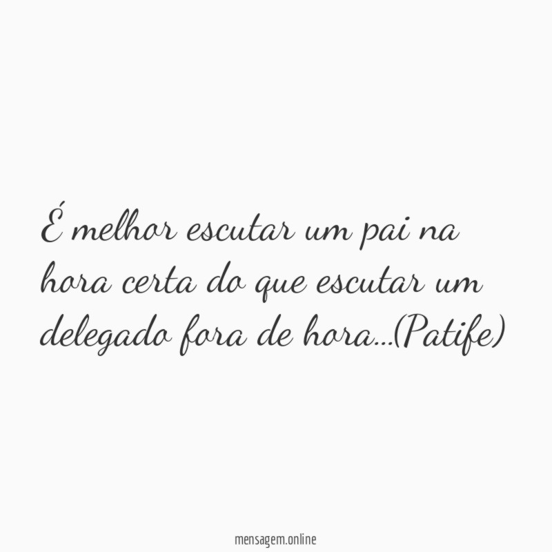 É melhor escutar um pai na hora certa