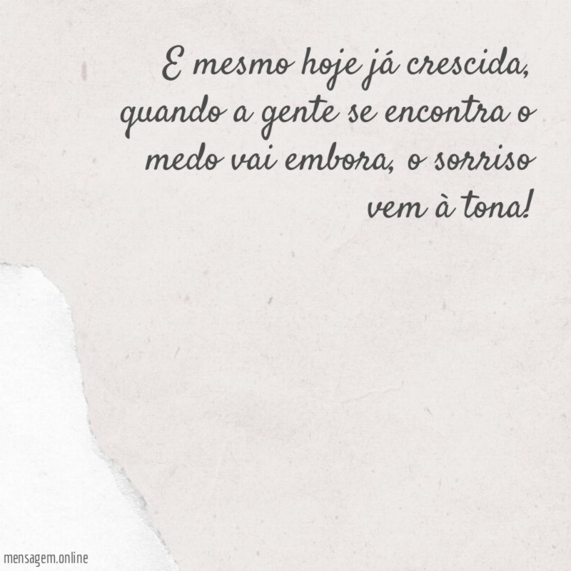 E mesmo hoje já crescida