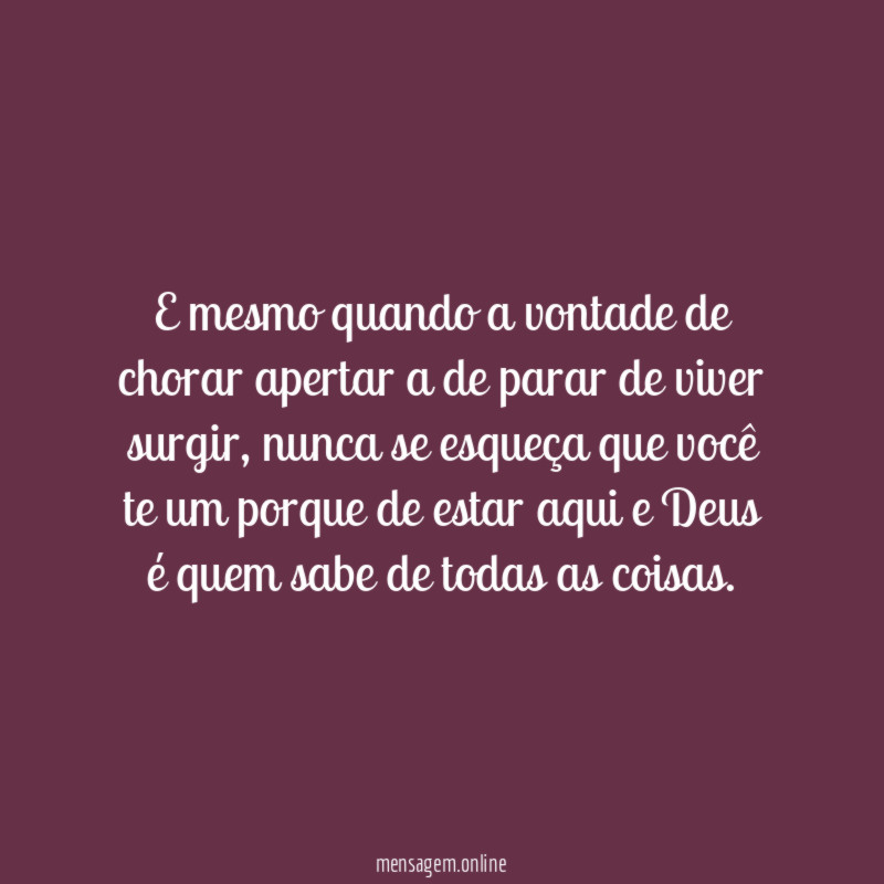 E mesmo quando a vontade de chorar apertar