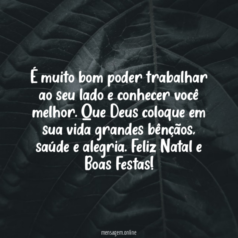 É muito bom poder trabalhar ao seu lado e conhecer você melhor