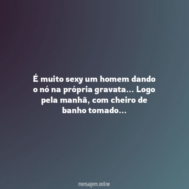 É muito sexy um homem dando o nó na própria gravata
