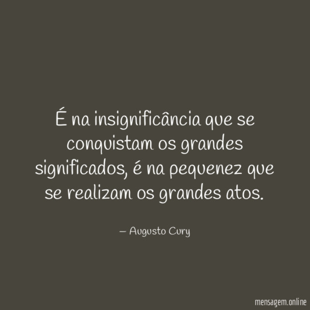 É na insignificância que se conquistam os grandes significados