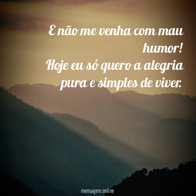 E não me venha com mau humor
