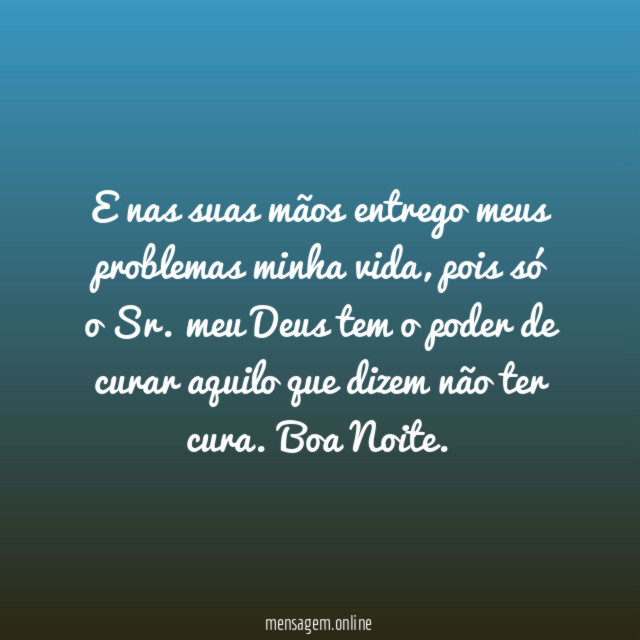 E nas suas mãos entrego meus problemas minha vida