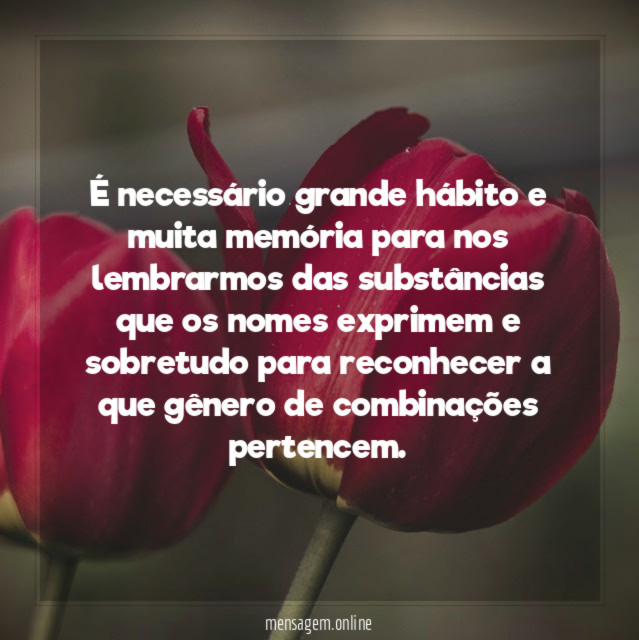 É necessário grande hábito e muita memória para