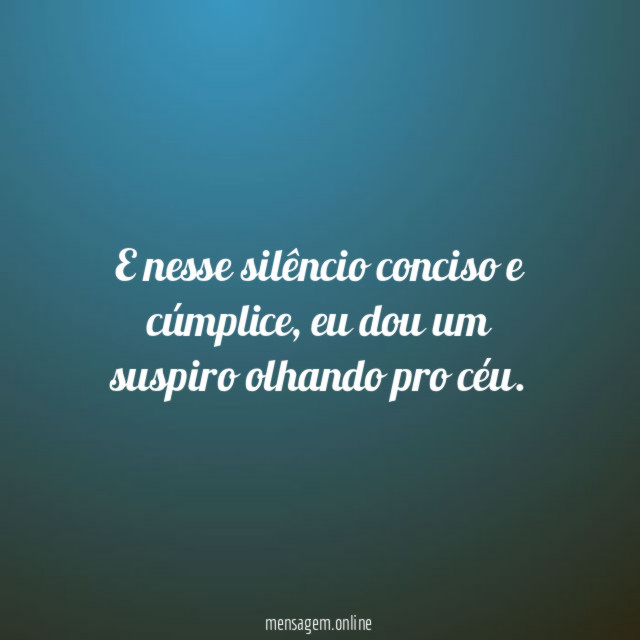 E nesse silêncio conciso e cúmplice