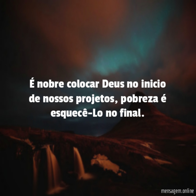 É nobre colocar Deus no inicio de nossos projetos