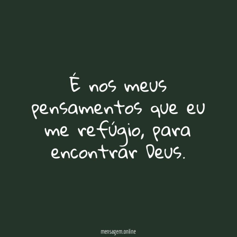 É nos meus pensamentos que eu me refúgio