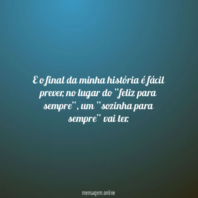 E o final da minha história é fácil prever