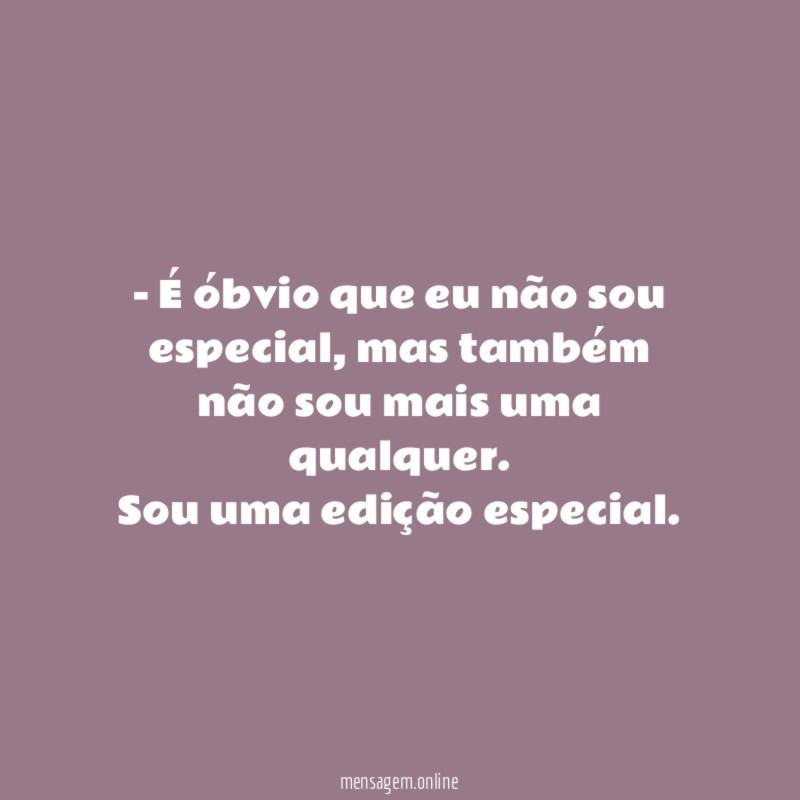 É óbvio que eu não sou especial