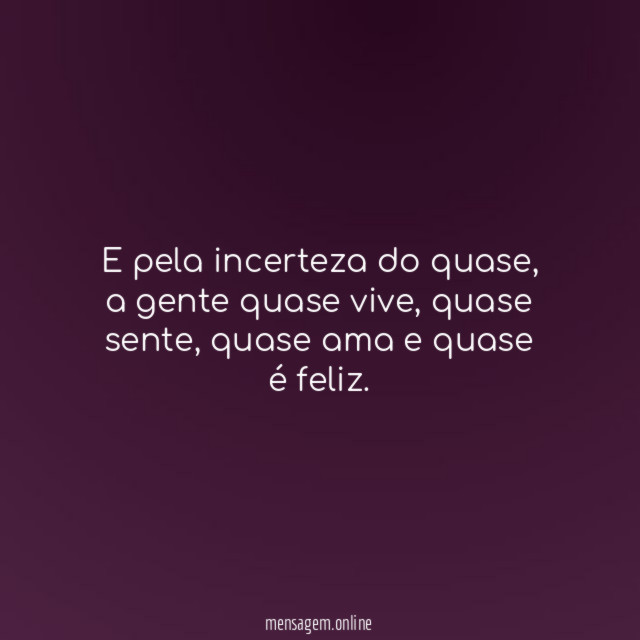 E pela incerteza do quase