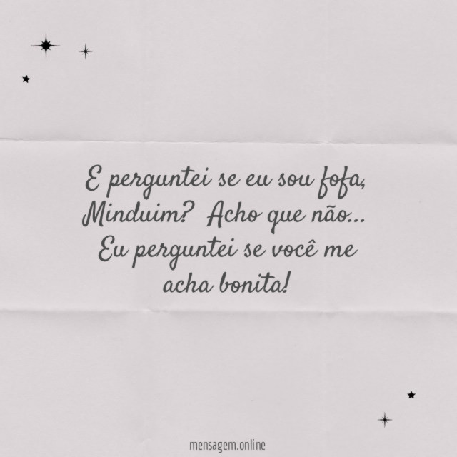 E perguntei se eu sou fofa