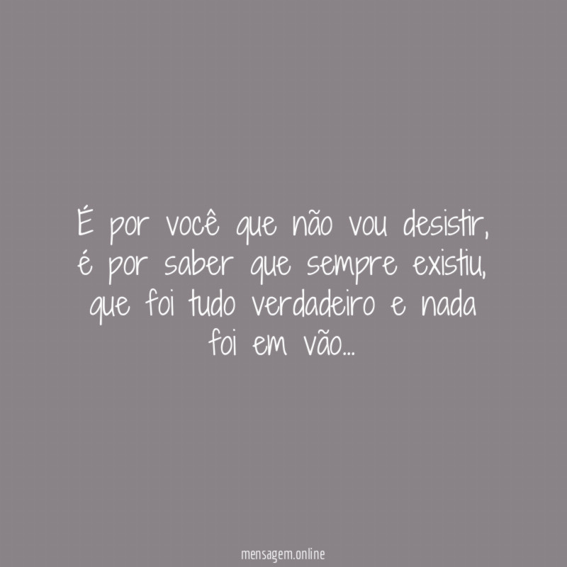 É por você que não vou desistir