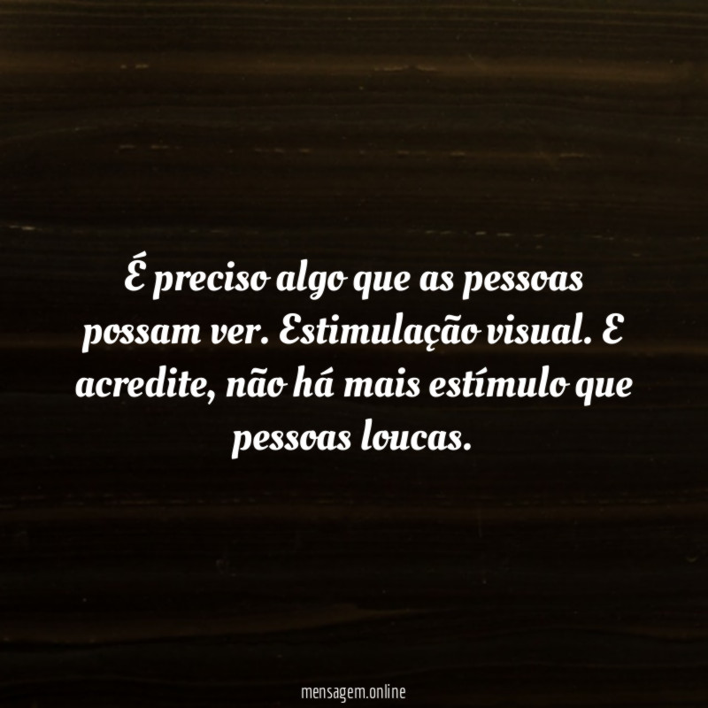 É preciso algo que as pessoas possam ver