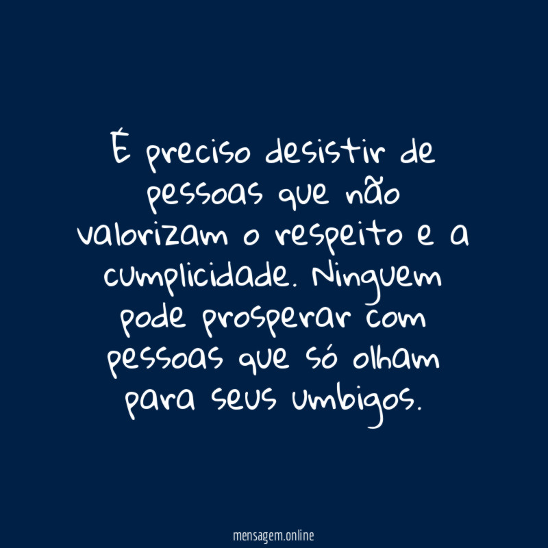 É preciso desistir de pessoas que não valorizam