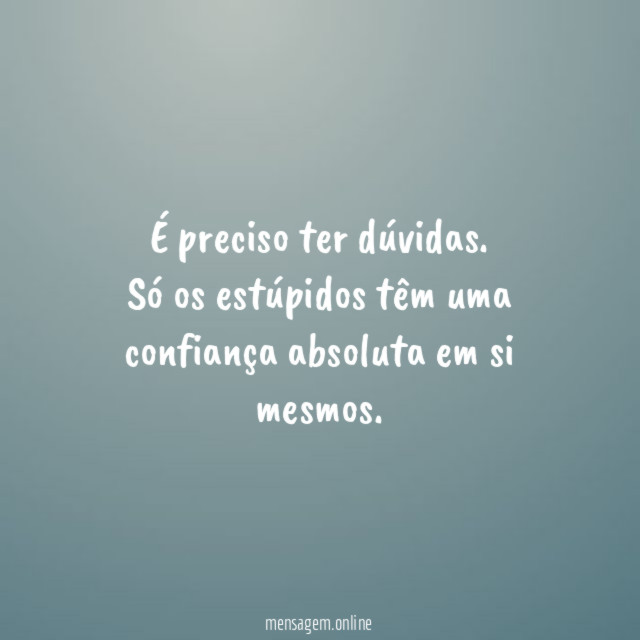 É preciso ter dúvidas