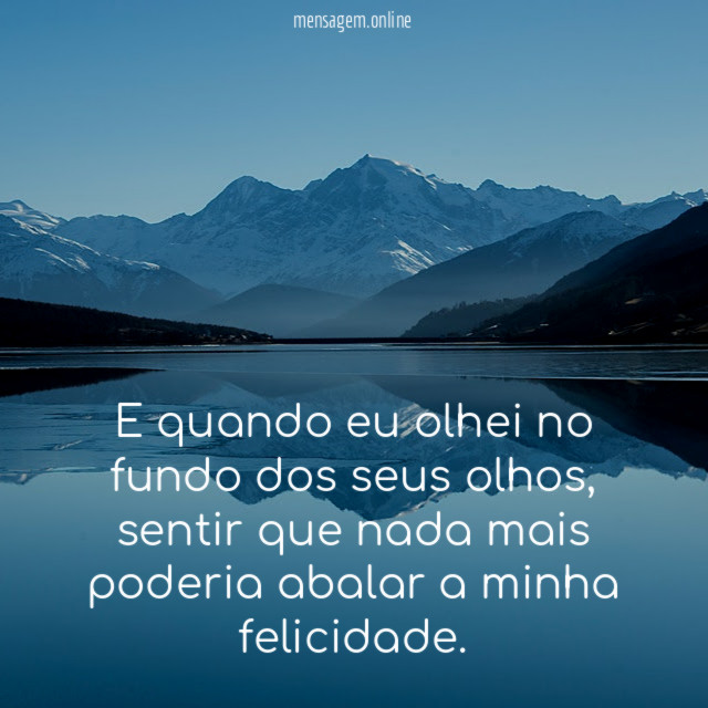 E quando eu olhei no fundo dos seus olhos