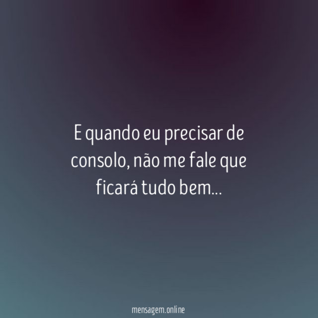E quando eu precisar de consolo