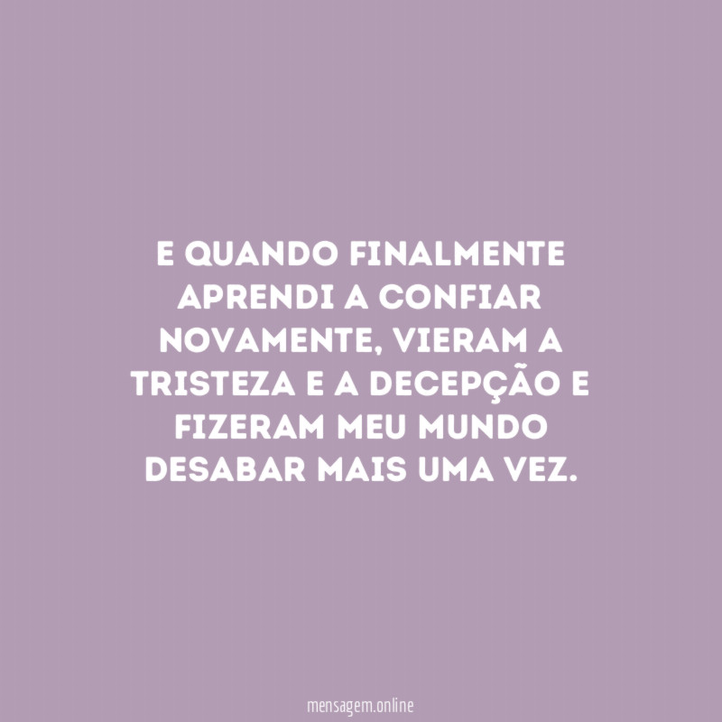E quando finalmente aprendi a confiar novamente